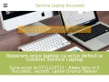 Reparatii laptop Bucuresti